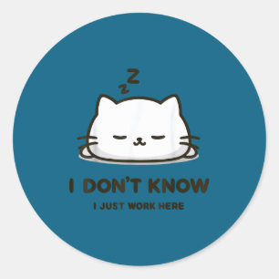 I don't know i work here funny sleeping meme cat classic round sticker