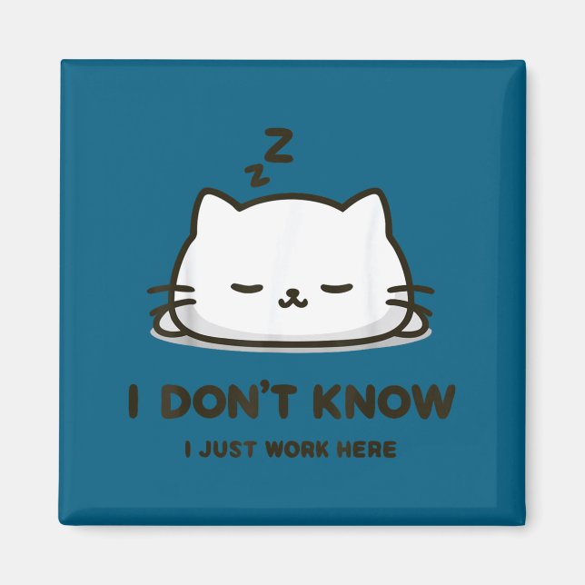 I don't know i work here funny sleeping meme cat  magnet (Front)