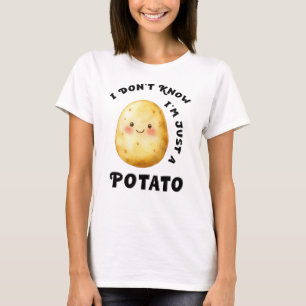 I Don't Know I'm Just a Potato Funny T-Shirt