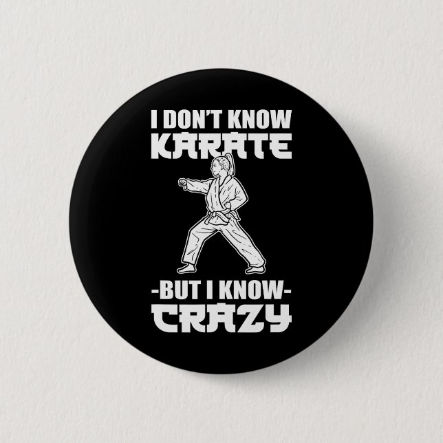 I Dont Know Karate But I Know Crazy Karate Fighter 2 Inch Round Button (Front)