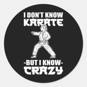I Dont Know Karate But I Know Crazy Karate Fighter Classic Round Sticker