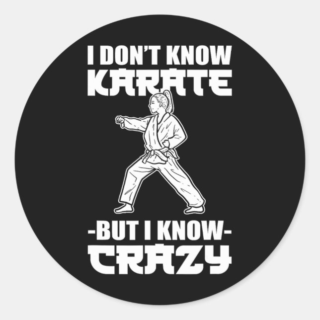 I Dont Know Karate But I Know Crazy Karate Fighter Classic Round Sticker (Front)