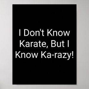 I Don't Know Karate But I Know Karazy Poster