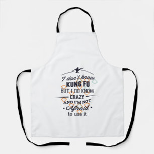 i don't know kung fu but i do know crazy and i'm n apron