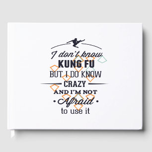 i don't know kung fu but i do know crazy and i'm n guest book