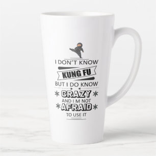 I Don't Know Kung Fu But I Do Know Crazy Latte Mug