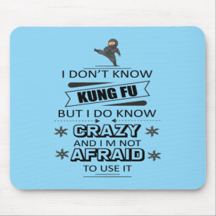 I Don't Know Kung Fu But I Do Know Crazy Mouse Pad