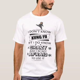 I Don't Know Kung Fu But I Do Know Crazy  T-Shirt