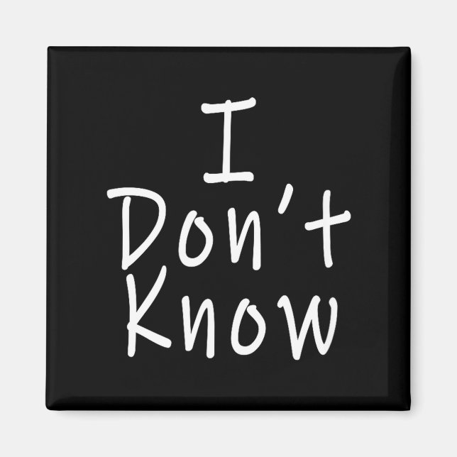 I Don't Know  Magnet (Front)
