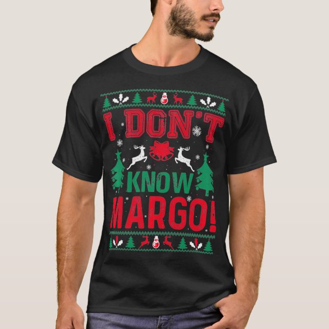 I Don't Know Margo  Funny Christmas family Vacatio T-Shirt (Front)