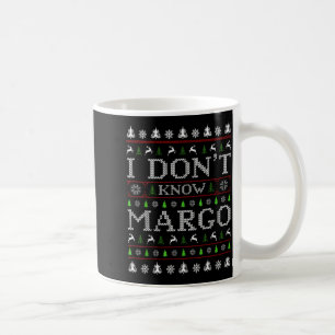 I Don't Know Margo Funny Christmas Ugly Sweater St Coffee Mug