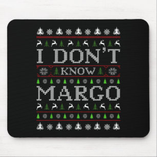 I Don't Know Margo Funny Christmas Ugly Sweater St Mouse Pad
