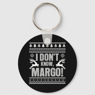 I Don't Know-margo Ugly Fun Christmas For Vacation Keychain