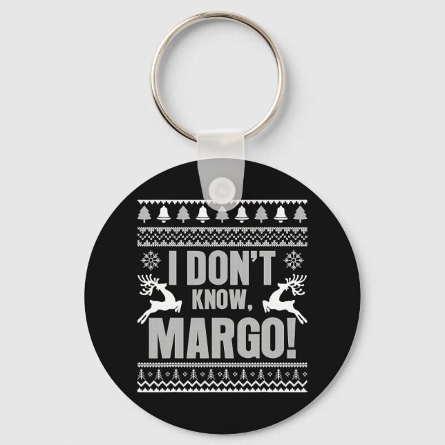 I Don't Know-margo Ugly Fun Christmas For Vacation Keychain (Front)