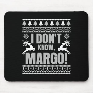 I Don't Know-margo Ugly Fun Christmas For Vacation Mouse Pad