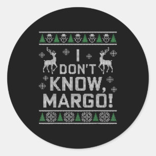 I Don't Know, Margo! Ugly Sweater Christmas Meme  Classic Round Sticker