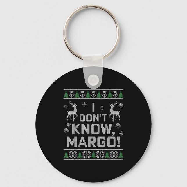 I Don't Know, Margo! Ugly Sweater Christmas Meme  Keychain (Front)