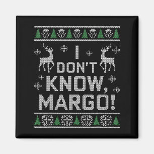 I Don't Know, Margo! Ugly Sweater Christmas Meme Magnet