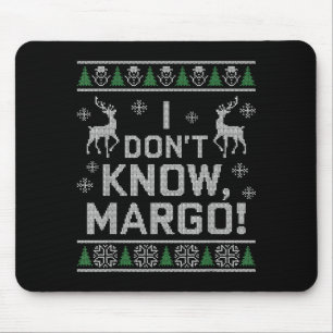 I Don't Know, Margo! Ugly Sweater Christmas Meme  Mouse Pad