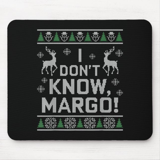 I Don't Know, Margo! Ugly Sweater Christmas Meme  Mouse Pad (Front)