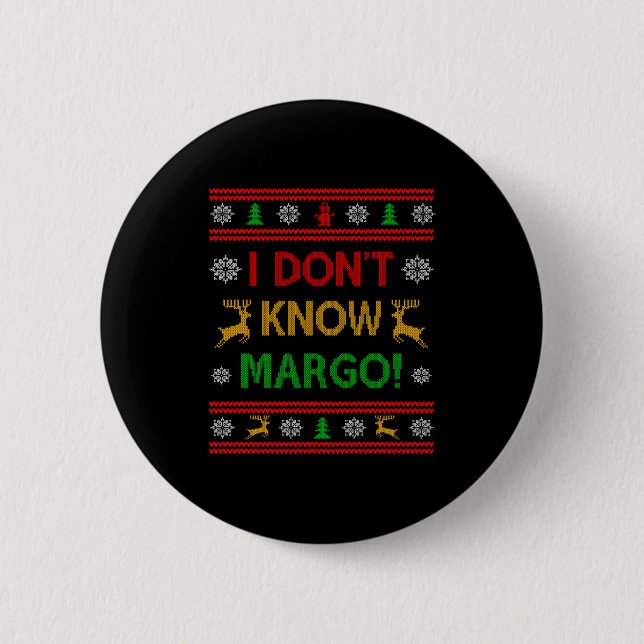 I Don't Know-margo Ugly Sweater Funny Christmas Fo 2 Inch Round Button (Front)