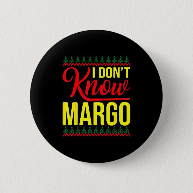 I Don't Know-margo Ugly Sweater Funny Christmas Fo 2 Inch Round Button (Front)
