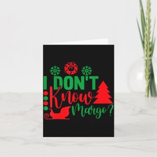 I Don't Know-margo Ugly Sweater Funny Christmas Fo Card