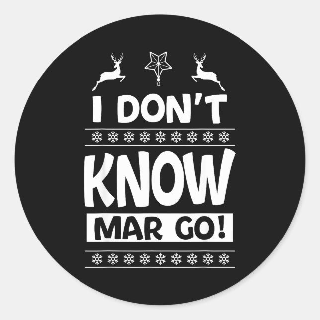 I Don't Know-margo Ugly Sweater Funny Christmas Fo Classic Round Sticker (Front)