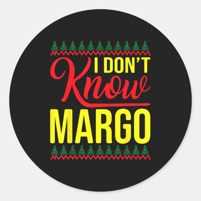 I Don't Know-margo Ugly Sweater Funny Christmas Fo Classic Round Sticker (Front)