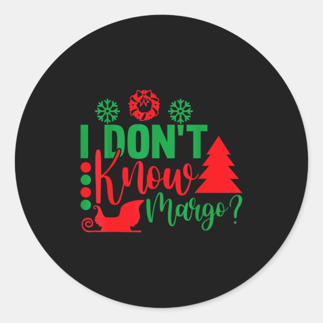 I Don't Know-margo Ugly Sweater Funny Christmas Fo Classic Round Sticker (Front)