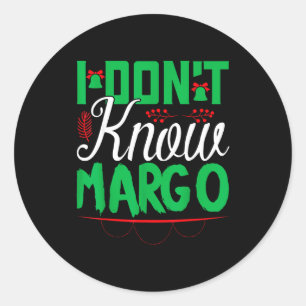 I Don't Know-margo Ugly Sweater Funny Christmas Fo Classic Round Sticker