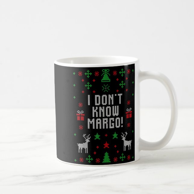 I Don't Know-margo Ugly Sweater Funny Christmas Fo Coffee Mug (Right)