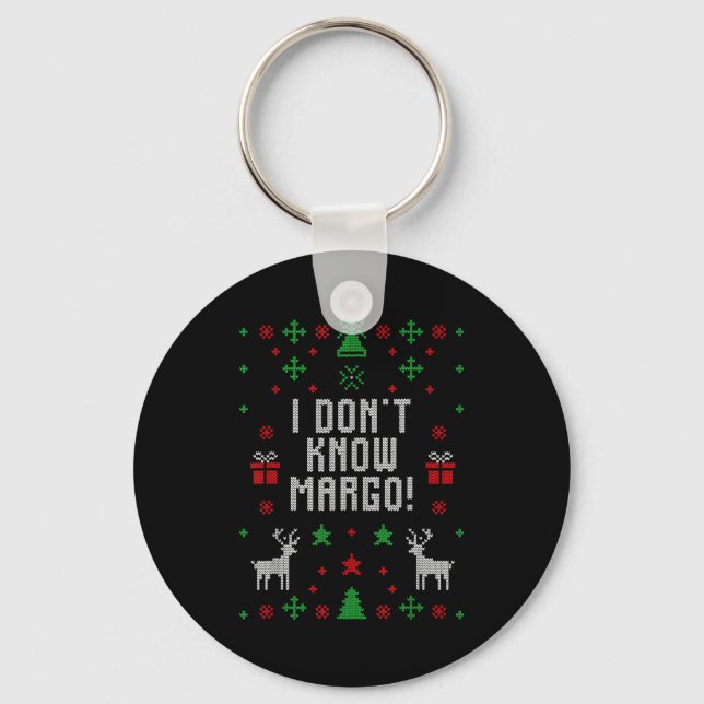 I Don't Know-margo Ugly Sweater Funny Christmas Fo Keychain (Front)