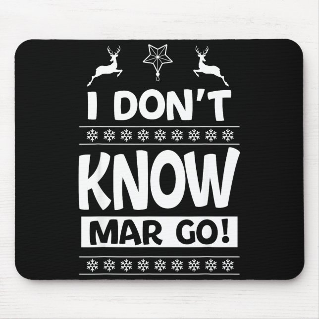 I Don't Know-margo Ugly Sweater Funny Christmas Fo Mouse Pad (Front)