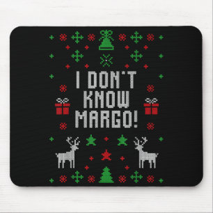 I Don't Know-margo Ugly Sweater Funny Christmas Fo Mouse Pad