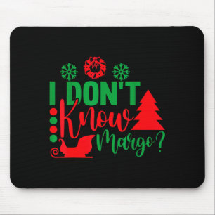 I Don't Know-margo Ugly Sweater Funny Christmas Fo Mouse Pad