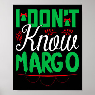 I Don't Know-margo Ugly Sweater Funny Christmas Fo Poster