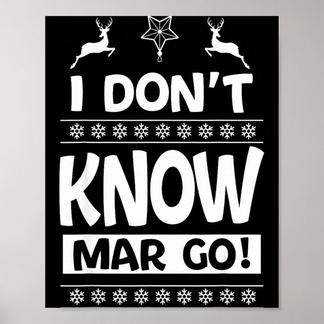 I Don't Know-margo Ugly Sweater Funny Christmas Fo Poster (Front)
