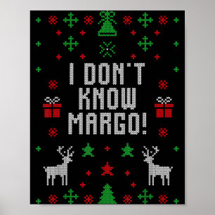 I Don't Know-margo Ugly Sweater Funny Christmas Fo Poster