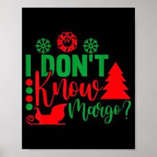 I Don't Know-margo Ugly Sweater Funny Christmas Fo Poster