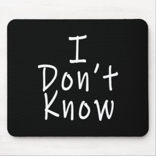 I Don't Know Mouse Pad