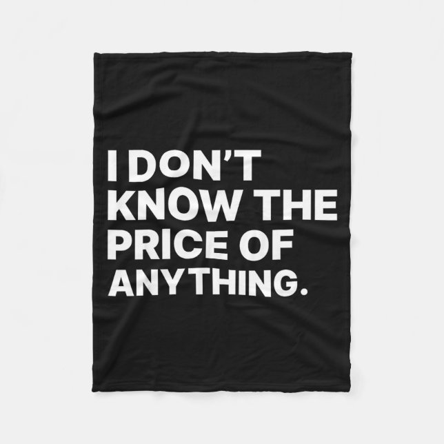 I Don't Know The Price Of Anything Funny Quote Hum Fleece Blanket (Front)