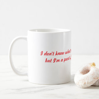 I don't know what all things I'm a part of Coffee Mug
