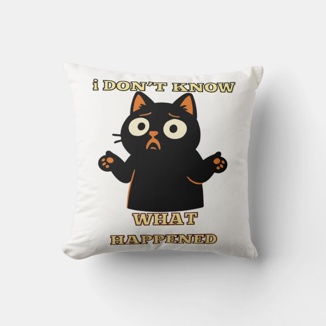I don't know what happened-Funny cat shirt. Throw Pillow (Front)