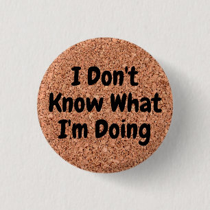 "I Don't Know What I'm Doing" on Cork Board 1 Inch Round Button
