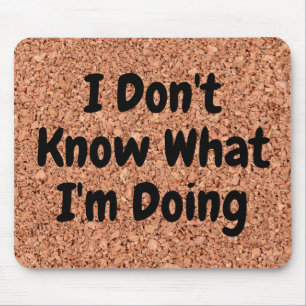 "I Don't Know What I'm Doing" on Cork Board Mouse Pad