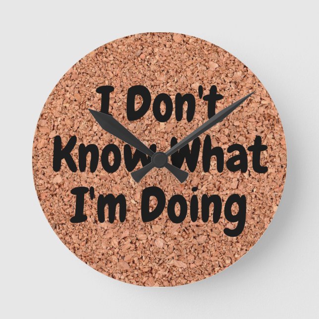 "I Don't Know What I'm Doing" on Cork Board Round Clock (Front)
