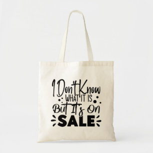 I Don't Know What It Is But It's On Sale Tote Bag