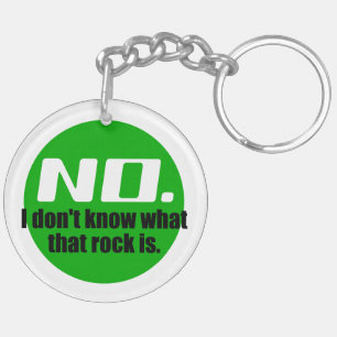 I Don't Know What That Rock Is (Green) Keychain