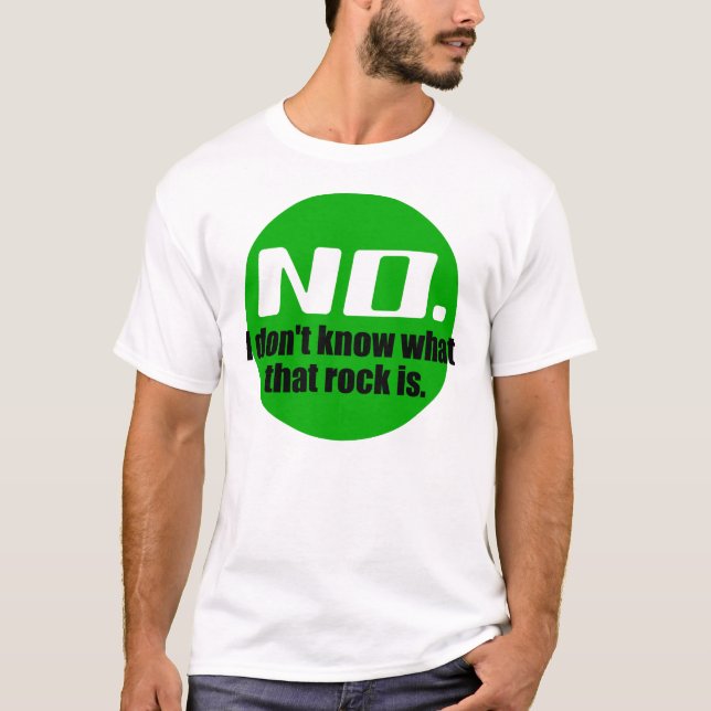 I Don't Know What That Rock Is (Green) T-Shirt (Front)